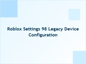 Roblox Settings for Legacy Device Configuration