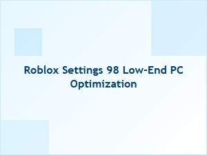 Optimize Roblox Settings for 98 Low-End Pcs