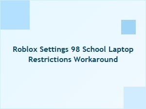 Bypassing School Laptop Restrictions for Roblox 98