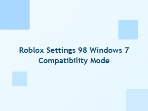 Roblox Settings for Windows 7 Compatibility Mode
