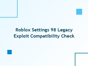 Roblox Settings 98 Legacy Exploit Compatibility Check