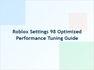 Roblox Settings 98: Optimized Performance Tuning Guide