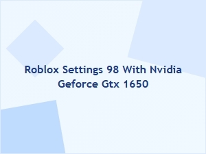 Optimizing Roblox 98 Performance with Gtx 1650
