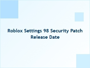 Roblox Settings 98 Security Patch Release Date