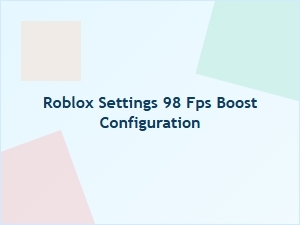 Boost Roblox Performance to 98 Fps with Optimal Settings
